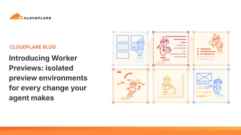Cloudflare 发布 Worker Previews：让 AI 写的每次改动，都可以直接跑在云端进行验证